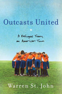 Outcasts united : a refugee team, an American town /