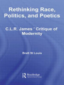 Rethinking race, politics, and poetics : C.L.R. James' critique of modernity /