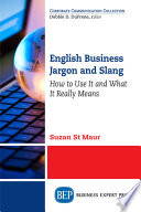 English Business Jargon and Slang : How to Use It and What It Really Means.