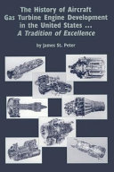 The history of aircraft gas turbine engine development in the United States : a tradition of excellence /