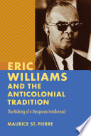 Eric Williams and the anticolonial tradition : the making of a diasporan intellectual /