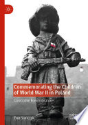 Commemorating the Children of World War II in Poland : Combative Remembrance /