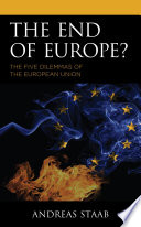 The end of Europe? : the five dilemmas of the European Union /