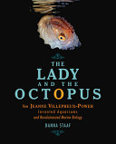 The lady and the octopus : how Jeanne Villepreux-Power invented aquariums and revolutionized marine biology /