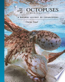 The Lives of Octopuses and Their Relatives : A Natural History of Cephalopods /