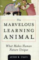 The marvelous learning animal : what makes human nature unique /