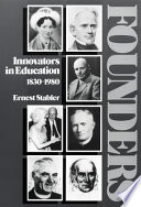 Founders : innovators in education, 1830-1980 /