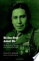 No one ever asked me : the World War II memoirs of an Omaha Indian soldier /