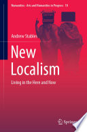 New Localism : Living in the Here and Now /