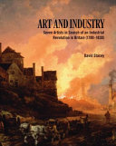 Art and industry : seven artists in search of an industrial revolution in Britain  /