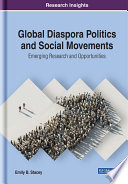 Global diaspora politics and social movements : emerging research and opportunities /