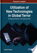 Utilization of new technologies in global terror : emerging research and opportunities /