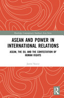 ASEAN and power in international relations : ASEAN, the EU, and the contestation of human rights /