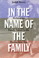 In the name of the family : rethinking family values in the postmodern age /