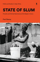 State of slum : precarity and informal governance at the margins in Accra /