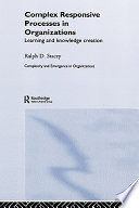 Complex responsive processes in organizations : learning and knowledge creation /