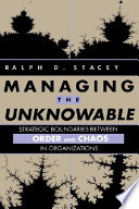 Managing the unknowable : strategic boundaries between order and chaos in organizations /