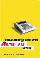 Inventing the PC : the MCM/70 story /