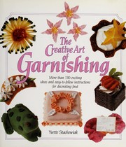 The creative art of garnishing : more than 130 exciting ideas and easy-to-follow instructions for decorating food /