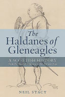 The Haldanes of Gleneagles : a Scottish history from the twelfth century to the present day /