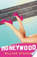 Moneywood : Hollywood in its last age of excess /