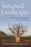 Imagined landscapes : geovisualizing Australian spatial narratives /