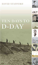 Ten days to D-Day : citizens and soldiers on the eve of the invasion /