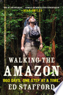 Walking the Amazon : 860 days. One step at a time /
