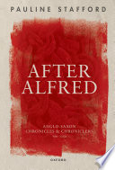 After Alfred : Anglo-Saxon chronicles and chroniclers, 900-1150 /