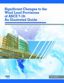 Significant changes to the wind load provisions of ASCE 7-10 : an illustrated guide /