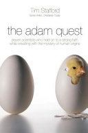 The Adam quest : eleven scientists who held on to a strong faith while wrestling with the mystery of human origins /