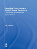 Teaching visual literacy in the primary classroom : comic books, film, television and picture narratives /
