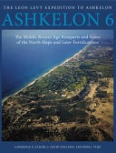 Ashkelon 6 : the Middle Bronze Age ramparts and gates of the north slope and later fortifications /