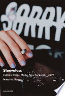 Sleeveless : fashion, image, media, New York 2011-2019 /