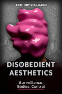 Disobedient aesthetics : surveillance, bodies, control /