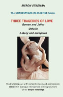 Three tragedies of love : Romeo and Juliet, Othello, Antony and Cleopatra /