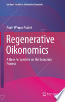 Regenerative Oikonomics : A New Perspective on the Economic Process /