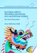 EU-China-Africa trilateral relations in a multipolar world : hic sunt dracones /