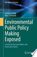 Environmental Public Policy Making Exposed : A Guide for Decision Makers and Interested Citizens /