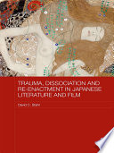 Trauma, Dissociation and Re-enactment in Japanese Literature and Film /
