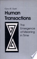 Human transactions : the emergence of meaning in time /