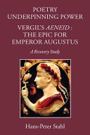 Poetry underpinning power : Vergil's Aeneid : the epic for Emperor Augustus : a recovery study /