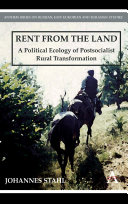 Rent from the land : a political ecology of postsocialist rural transformation /