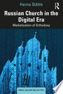 Russian church in the digital era : mediatization of orthodoxy /