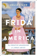 Frida in America : the creative awakening of a great artist /