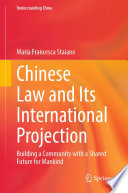 Chinese Law and Its International Projection : Building a Community with a Shared Future for Mankind /