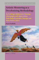 Artistic mentoring as a decolonizing methodology : an evolving collaborative painting ethnography with Maya artists Pedro Rafael González Chavajay and Paula Nicho Cúmez /