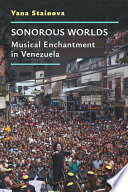 Sonorous worlds : musical enchantment in Venezuela /
