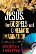 Jesus, the Gospels, and cinematic imagination : a handbook to Jesus on DVD /