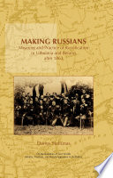 Making Russians : meaning and practice of russification in Lithuania and Belarus after 1863 /